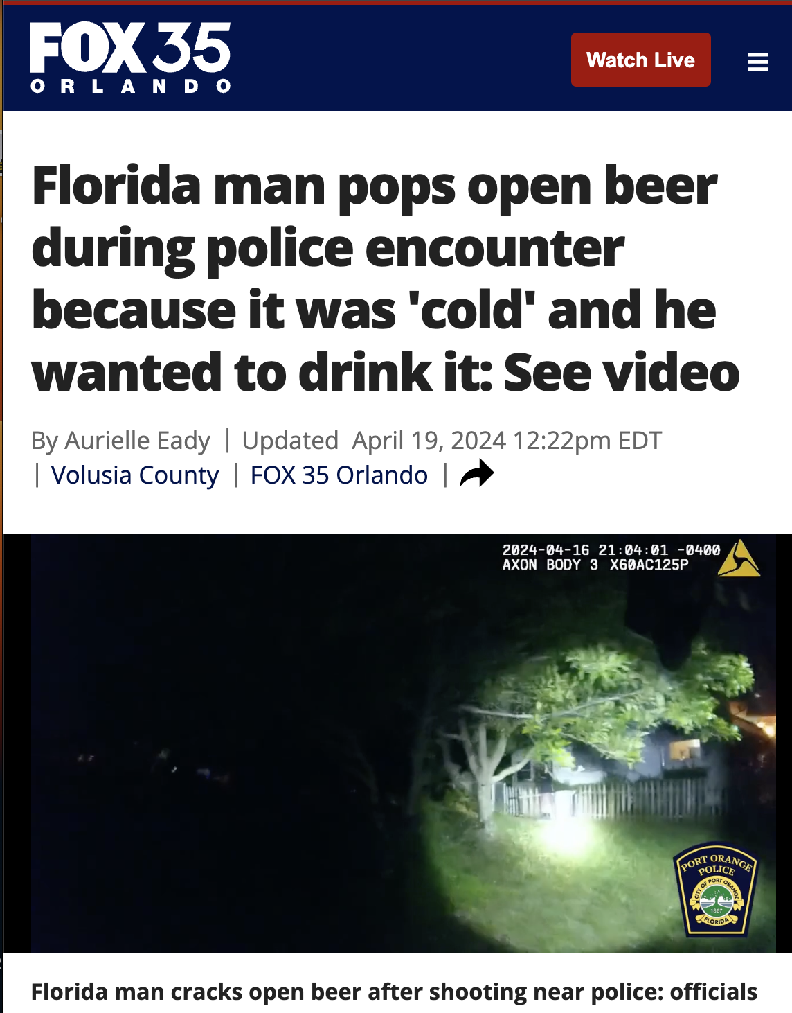screenshot - Fox 35 Orlando Watch Live Florida man pops open beer during police encounter because it was 'cold' and he wanted to drink it See video By Aurielle Eady | Updated pm Edt Volusia County | Fox 35 Orlando | 28248416 018480 Axon Body 3 X68AC125P F